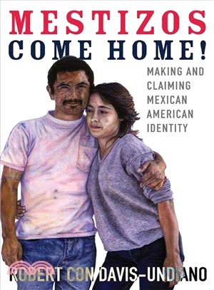 Mestizos Come Home! ─ Making and Claiming Mexican American Identity