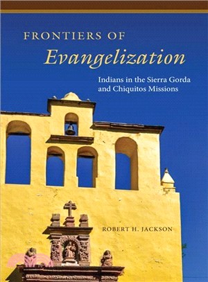 Frontiers of Evangelization ─ Indians in the Sierra Gorda and Chiquitos Missions