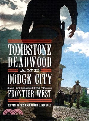 Tombstone, Deadwood, and Dodge City ― Re-creating the Frontier West