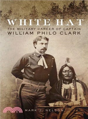 White Hat ― The Military Career of Captain William Philo Clark