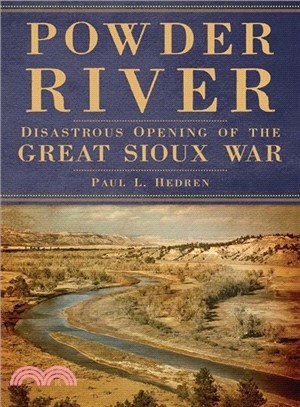 Powder River ― Disastrous Opening of the Great Sioux War