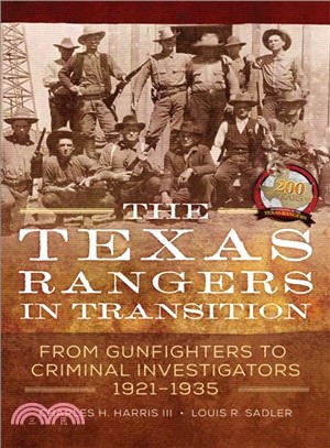 The Texas Rangers in Transition ― From Gunfighters to Criminal Investigators, 1921-1935