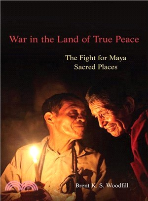 War in the Land of True Peace ― The Fight for Maya Sacred Places