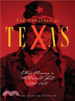The Conquest of Texas ― Ethnic Cleansing in the Promised Land 1820-1875
