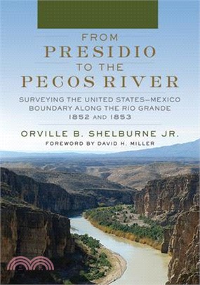 From Presidio to the Pecos River ― Surveying the United States–mexico Boundary Along the Rio Grande, 1852 and 1853
