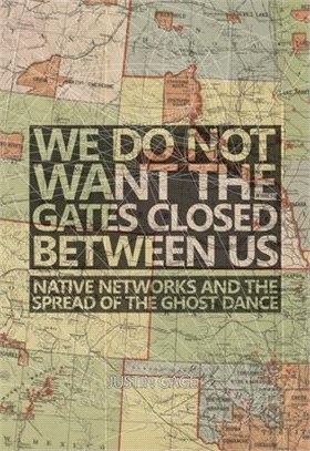 We Do Not Want the Gates Closed Between Us ― Native Networks and the Spread of the Ghost Dance