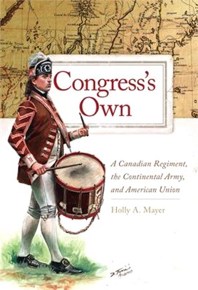 Congress's Own, Volume 73: A Canadian Regiment, the Continental Army, and American Union