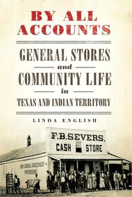 By All Accounts, Volume 6: General Stores and Community Life in Texas and Indian Territory