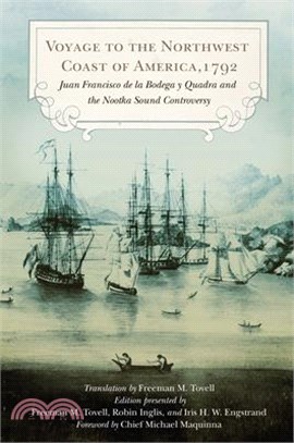 Voyage to the Northwest Coast of America, 1792: Juan Francisco de la Bodega Y Quadra and the Nootka Sound Controversy