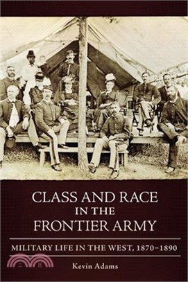 Class and Race in the Frontier Army: Military Life in the West, 1870-1890