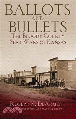 Ballots and Bullets: The Bloody County Seat Wars of Kansas