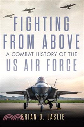 Fighting from Above: A Combat History of the US Air Force Volume 1