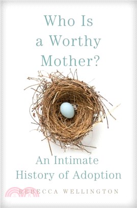Who Is a Worthy Mother?：An Intimate History of Adoption