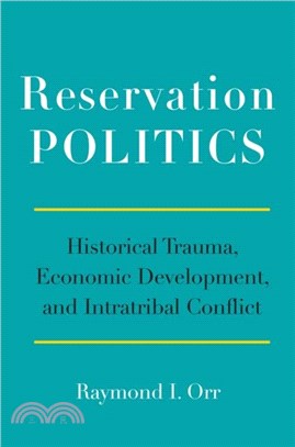 Reservation Politics：Historical Trauma, Economic Development, and Intratribal Conflict