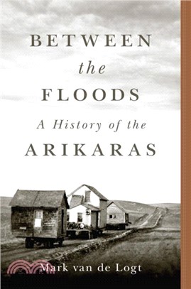 Between the Floods Volume 282：A History of the Arikaras