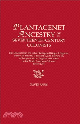 Plantagenet Ancestry of Seventeenth-Century Colonists：The Descent from the Later Plantagenet Kings of England, Henry III, Edward I, Edward II, and Edward III, of Emigrants from England and Wales to t