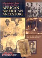 A Genealogist's Guide to Discovering Your African-American Ancestors