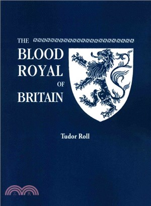 The Blood Royal of Britain ― Tudor Roll. Being a Roll of the Living Descendants of Edward IV and Henry VII, Kings of England, and James III, King of Scotland