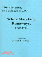 Drinks Hard, and Swears Much: White Maryland Runaways, 1770-1774