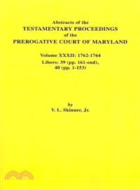 Abstracts of the Testamentary Proceedings of the Prerogative Court of Maryland—1762-1764