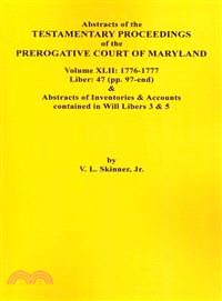 Abstracts of the Testamentary Proceedings of the Prerogative Court of Maryland, 1776-1777, Liber 47 (97-end) & Abstracts of Inventories and Accounts Contained in Will Libers 3 & 5