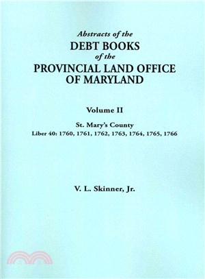 Abstracts of the Debt Books of the Provincial Land Office of Maryland, St Mary??County - 1760, 1761, 1762, 1763, 1764, 1765, 1766