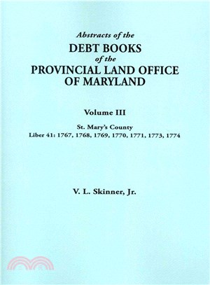 Abstracts of the Debt Books of the Provincial Land Office of Maryland, St Mary??County - 1767, 1768, 1769, 1770, 1771, 1773, 1774