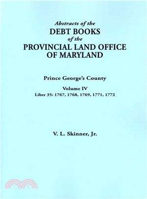 Abstracts of the Debt Books of the Provincial Land Office of Maryland ― Prince George's County, Liber 35: 1767, 1768, 1769, 1771, 1772