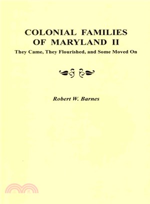 Colonial Families of Maryland II ― They Came, They Flourished, and Some Moved on