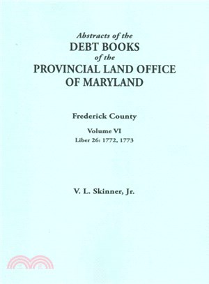 Abstracts of the Debt Books of the Provincial Land Office of Maryland, Frederick County