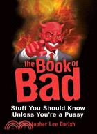 The Book of Bad: Stuff You Should Know Unless You're a Pussy