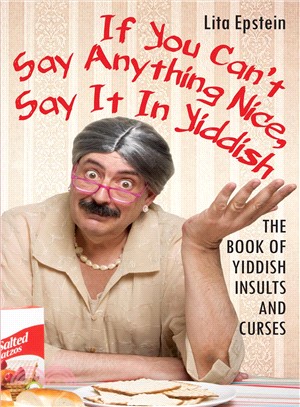 If You Can't Say Anything Nice, Say It in Yiddish ― The Book of Yiddish Insults and Curses