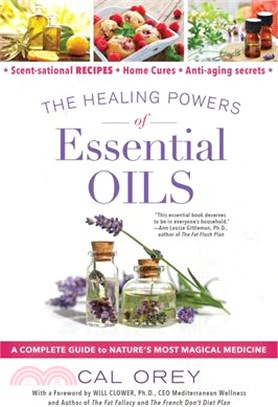 The Healing Powers of Essential Oils ― A Complete Guide to Nature's Most Magical Medicine