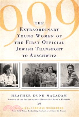 999 ― The Extraordinary Young Women of the First Official Jewish Transport to Auschwitz