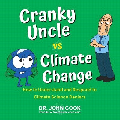 Cranky Uncle Vs. Climate Change ― How to Understand and Respond to Climate Science Deniers