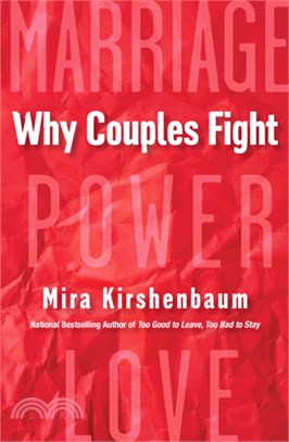 Why Couples Fight: A Step-By-Step Guide to Ending the Frustration, Conflict, and Resentment in Your Relationship