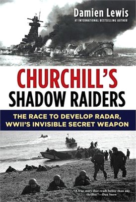 Churchill's Shadow Raiders ― The Race to Develop Radar, World War Ii's Invisible Secret Weapon