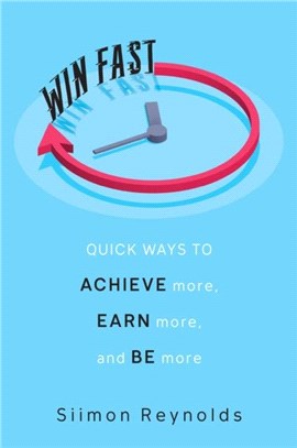 Win Fast：Quick Ways to Achieve More, Earn More and Be More