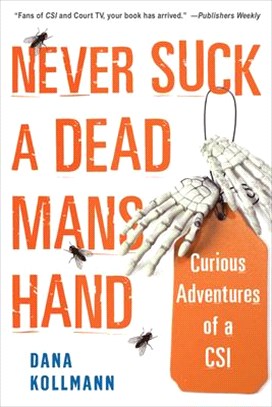 Never Suck a Dead Man's Hand: Curious Adventures of a Csi