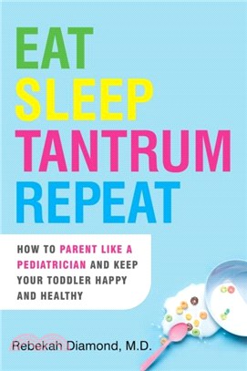 Eat Sleep Tantrum Repeat：How to Parent Like a Pediatrician and Keep Your Toddler Happy and Healthy