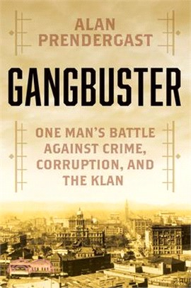 Gangbuster: One Man's Battle Against Crime, Corruption, and the Klan