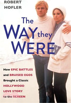 The Way They Were: How Epic Battles and Bruised Egos Brought a Classic Hollywood Love Story to the Screen