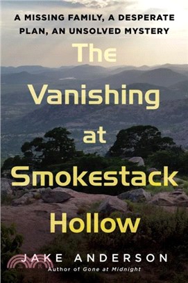 The Vanishing At Smokestack Hollow：A Missing Family, a Desperate Plan, an Unsolved Mystery