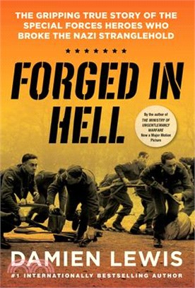 Forged in Hell: The Gripping True Story of the Special Forces Heroes Who Broke the Nazi Stranglehold