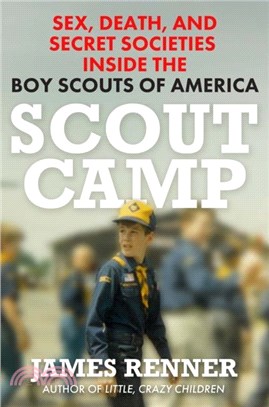 Scout Camp：Sex, Death, and Secret Societies Inside the Boy Scouts of America