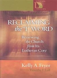 Reclaiming the L Word ─ Renewing the Church from Its Lutheran Core
