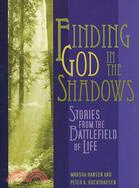 Finding God in the Shadows: Stories from the Battlefield of Life