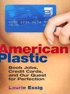 American Plastic ─ Boob Jobs, Credit Cards, and the Quest for Perfection