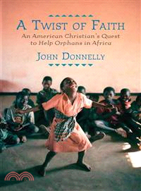 A Twist of Faith ─ An American Christian's Quest to Help Orphans in Africa