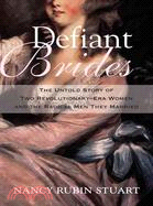 Defiant Brides — The Untold Story of Two Revolutionary-Era Women and the Radical Men They Married